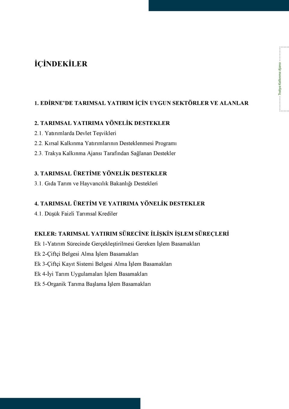 Gıda Tarım ve Hayvancılık Bakanlığı Destekleri 4. TARIMSAL ÜRETİM VE YATIRIMA YÖNELİK DESTEKLER 4.1.