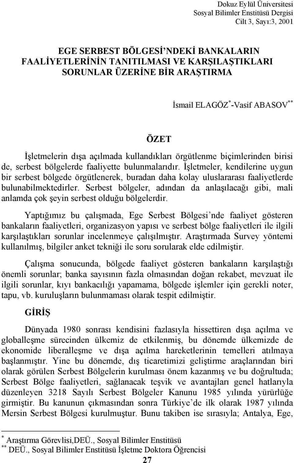 İşletmeler, kendilerine uygun bir serbest bölgede örgütlenerek, buradan daha kolay uluslararası faaliyetlerde bulunabilmektedirler.