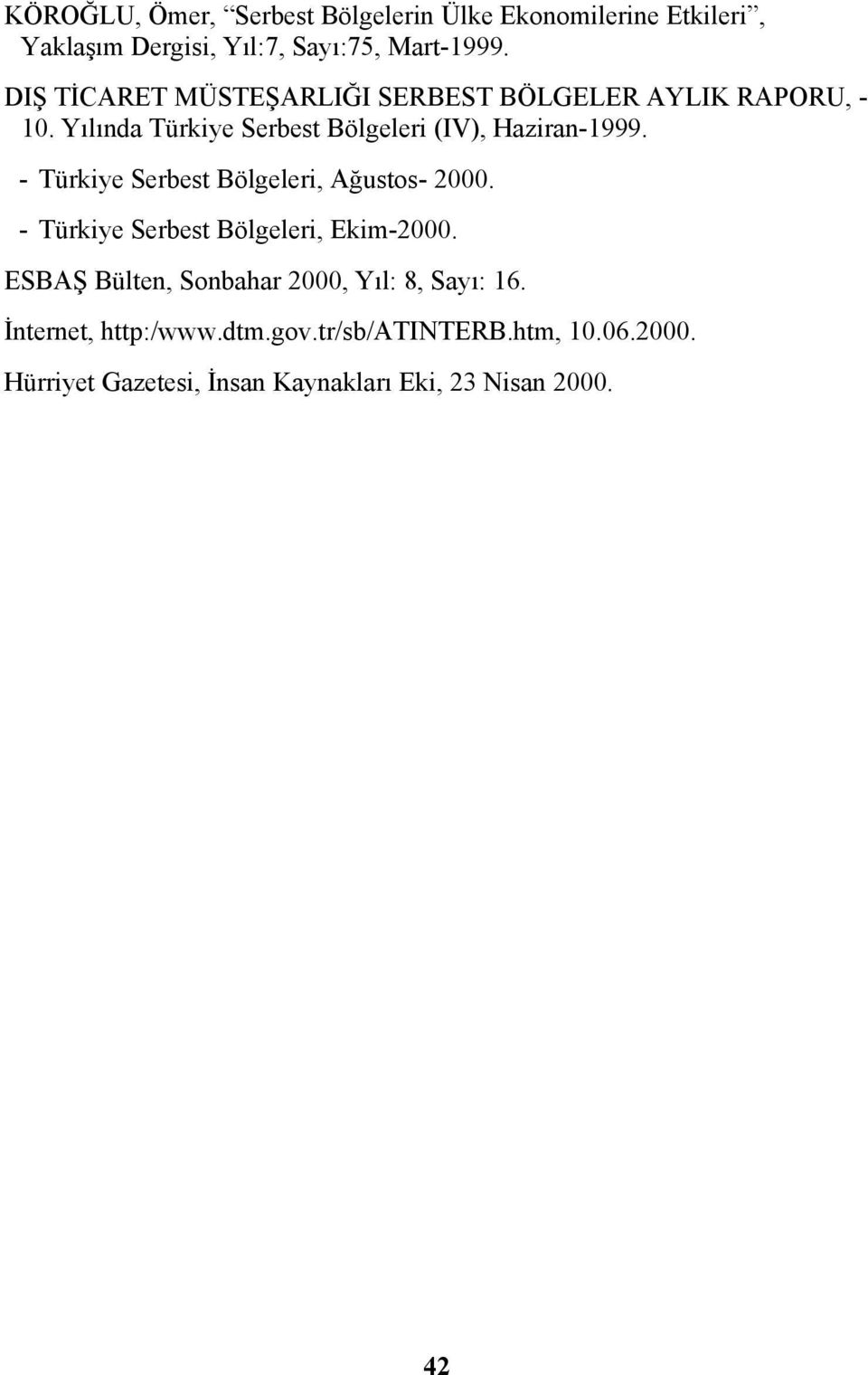 - Türkiye Serbest Bölgeleri, Ağustos- 2000. - Türkiye Serbest Bölgeleri, Ekim-2000.