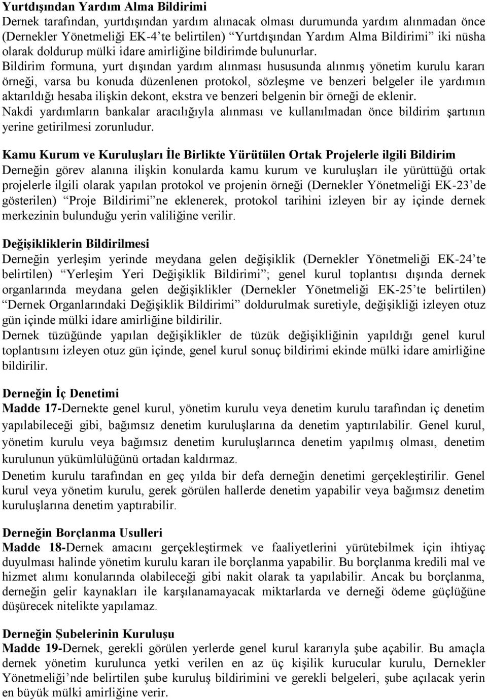 Bildirim formuna, yurt dıģından yardım alınması hususunda alınmıģ yönetim kurulu kararı örneği, varsa bu konuda düzenlenen protokol, sözleģme ve benzeri belgeler ile yardımın aktarıldığı hesaba