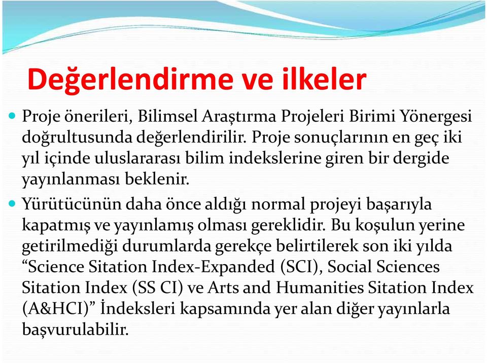 Yürütücünün daha önce aldığı normal projeyi başarıyla kapatmış ve yayınlamış olması gereklidir.