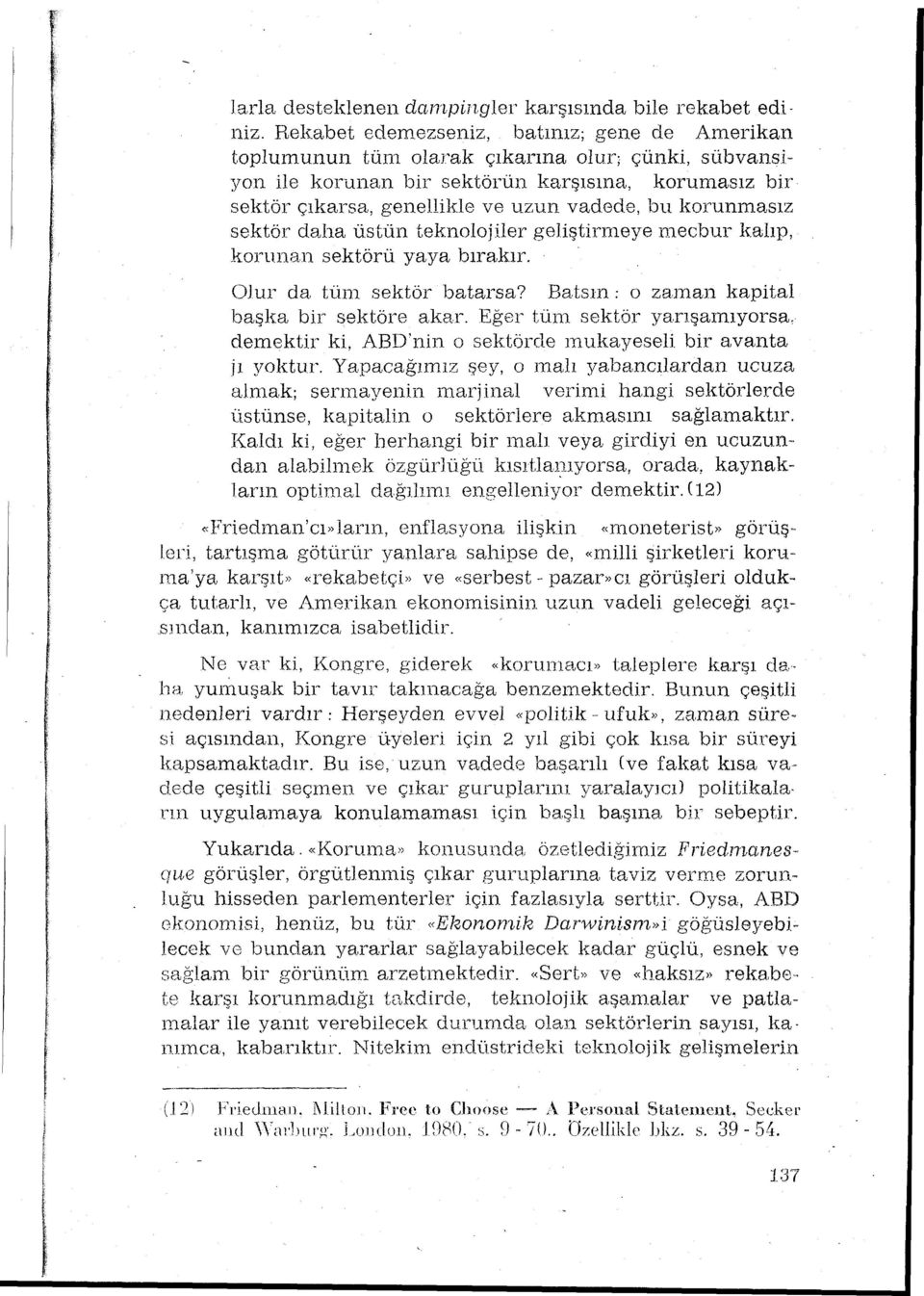 l-\orunnasz sektör daha üstün teknolojiler geliştirmeye m.ecbur kalp, korunan sektörü yaya brak.r. OJur da tün sektör batarsa? Batsn: o zanan kapital başlta bir sektöre akar. Eğer tün sektör ya.