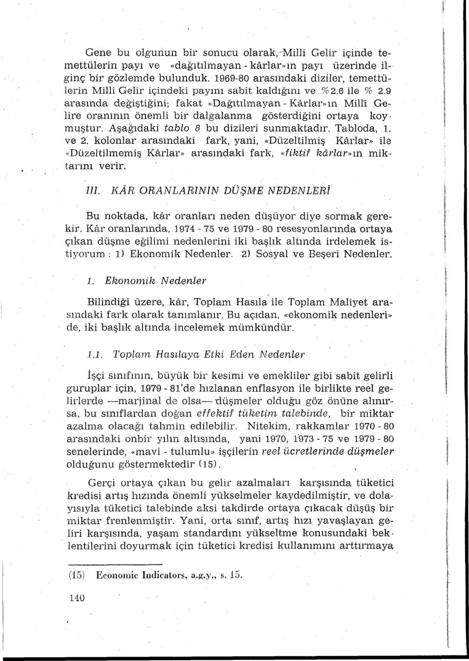 Aşağdaki tablo 8 bu dizileri sunmaktadr. Tabloda,. ve 2: kolonlar arasndaki fark, yani, «Düzeltilniş Karlar» ile «Düzeltilmeniş Karlar» arasndaki fark, «fiktif karlar»n miktarn verir. l! f i r. lll.