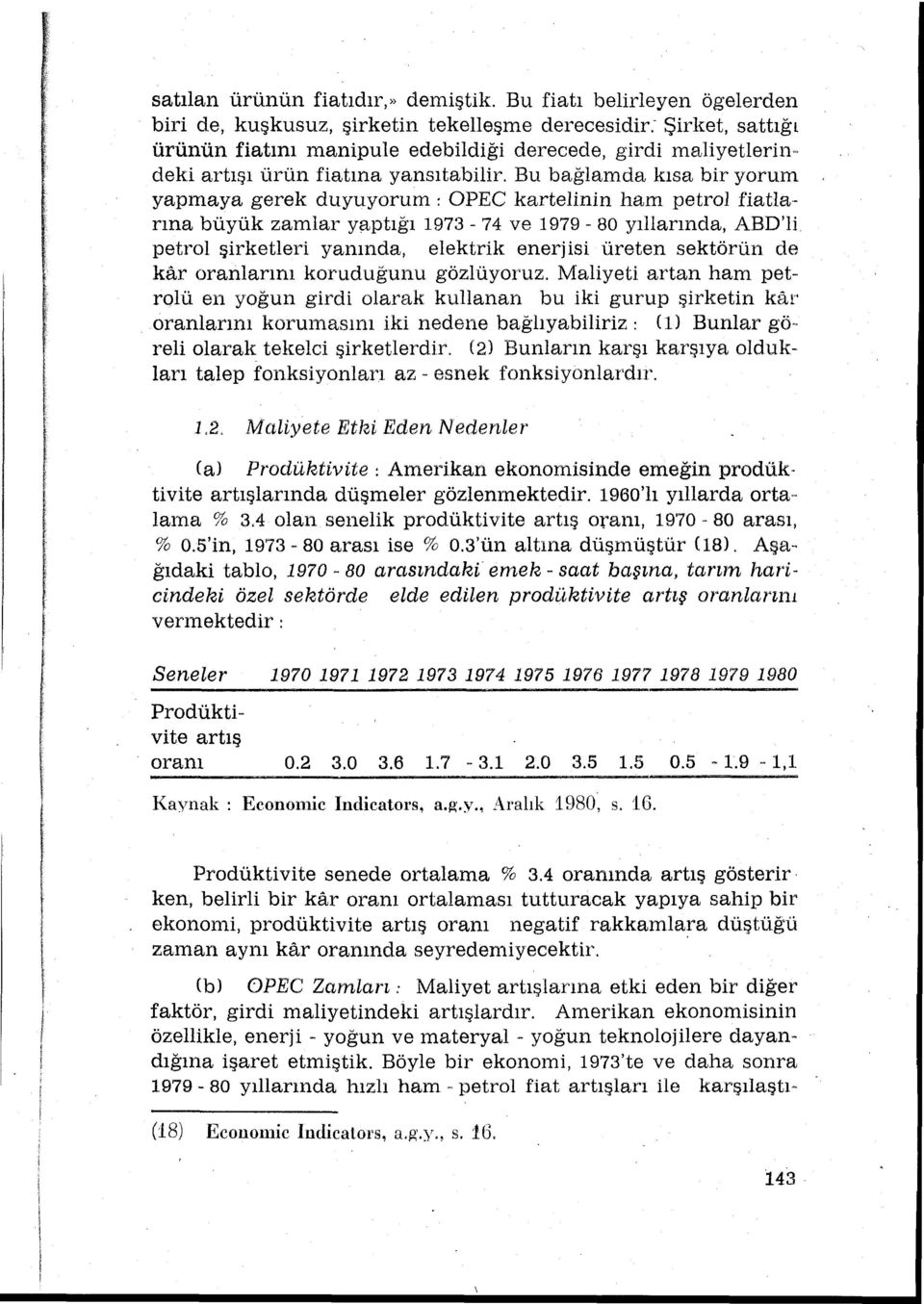 Bu bağlamda ksa bir yorum yapmaya gerek duyuyorum: OPEC kartelinin ham petrol fiatla- rna büyük zamlar yaptğ 973-74 ve 979-80 yllarnda, ABD'li.