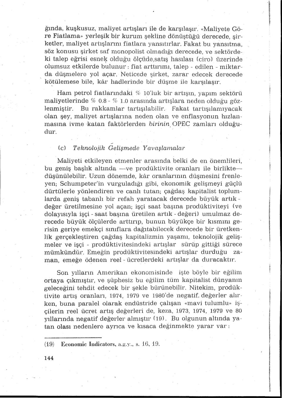 -miktarda düşmelere yol açar. Neticede şirket, zarar edecek derecede kö,tülemese bile, kar hadlerinde bir düşme ile karşlaşr.