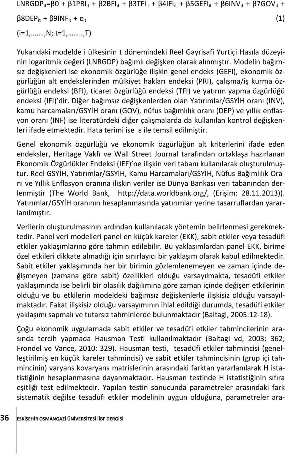 Modelin bağımsız değişkenleri ise ekonomik özgürlüğe ilişkin genel endeks (GEFI), ekonomik özgürlüğün alt endekslerinden mülkiyet hakları endeksi (PRI), çalışma/iş kurma özgürlüğü endeksi (BFI),