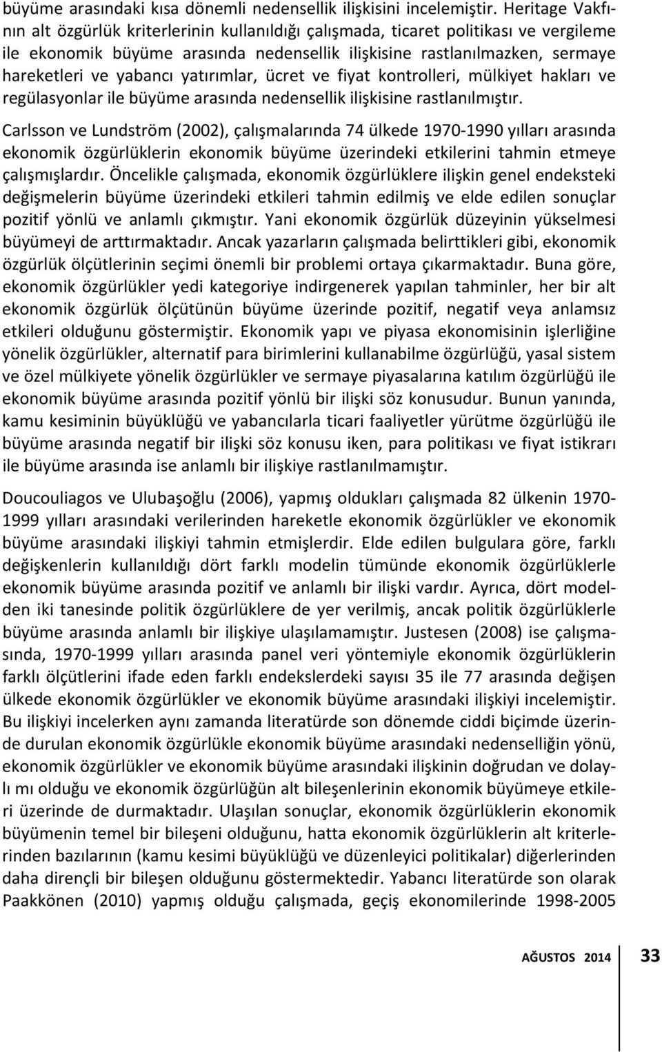 yabancı yatırımlar, ücret ve fiyat kontrolleri, mülkiyet hakları ve regülasyonlar ile büyüme arasında nedensellik ilişkisine rastlanılmıştır.