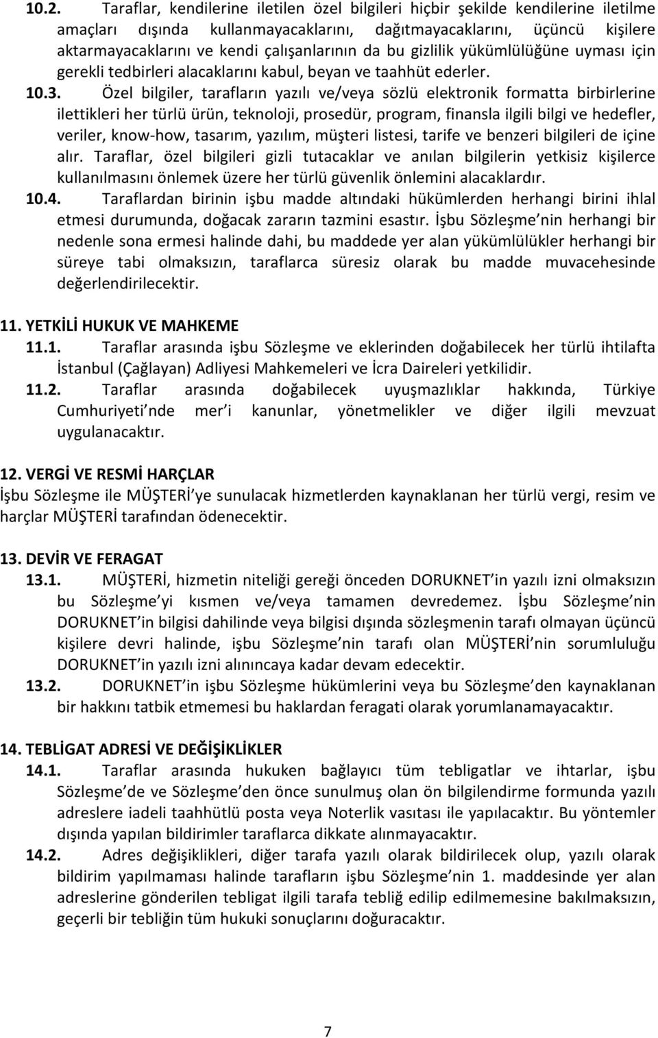 Özel bilgiler, tarafların yazılı ve/veya sözlü elektronik formatta birbirlerine ilettikleri her türlü ürün, teknoloji, prosedür, program, finansla ilgili bilgi ve hedefler, veriler, know-how,