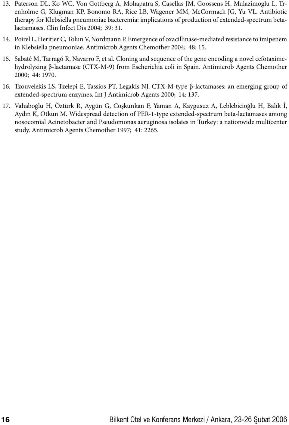 Emergence of oxacillinase-mediated resistance to imipenem in Klebsiella pneumoniae. Antimicrob Agents Chemother 2004; 48: 15. 15. Sabaté M, Tarragó R, Navarro F, et al.