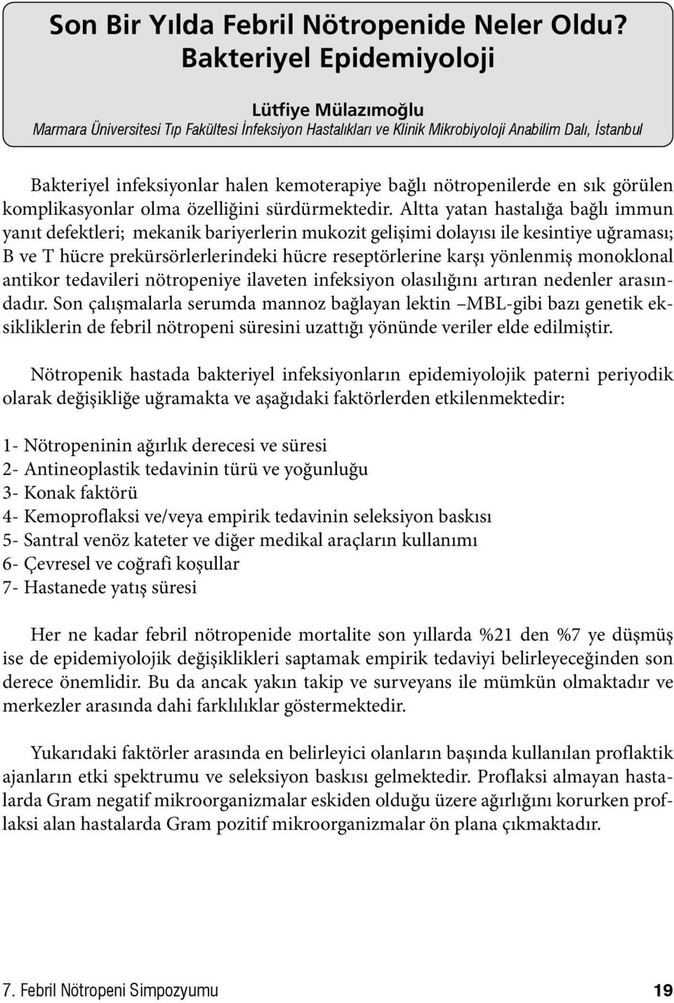 bağlı nötropenilerde en sık görülen komplikasyonlar olma özelliğini sürdürmektedir.