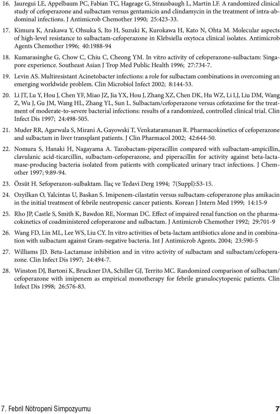 Kimura K, Arakawa Y, Ohsuka S, Ito H, Suzuki K, Kurokawa H, Kato N, Ohta M. Molecular aspects of high-level resistance to sulbactam-cefoperazone in Klebsiella oxytoca clinical isolates.