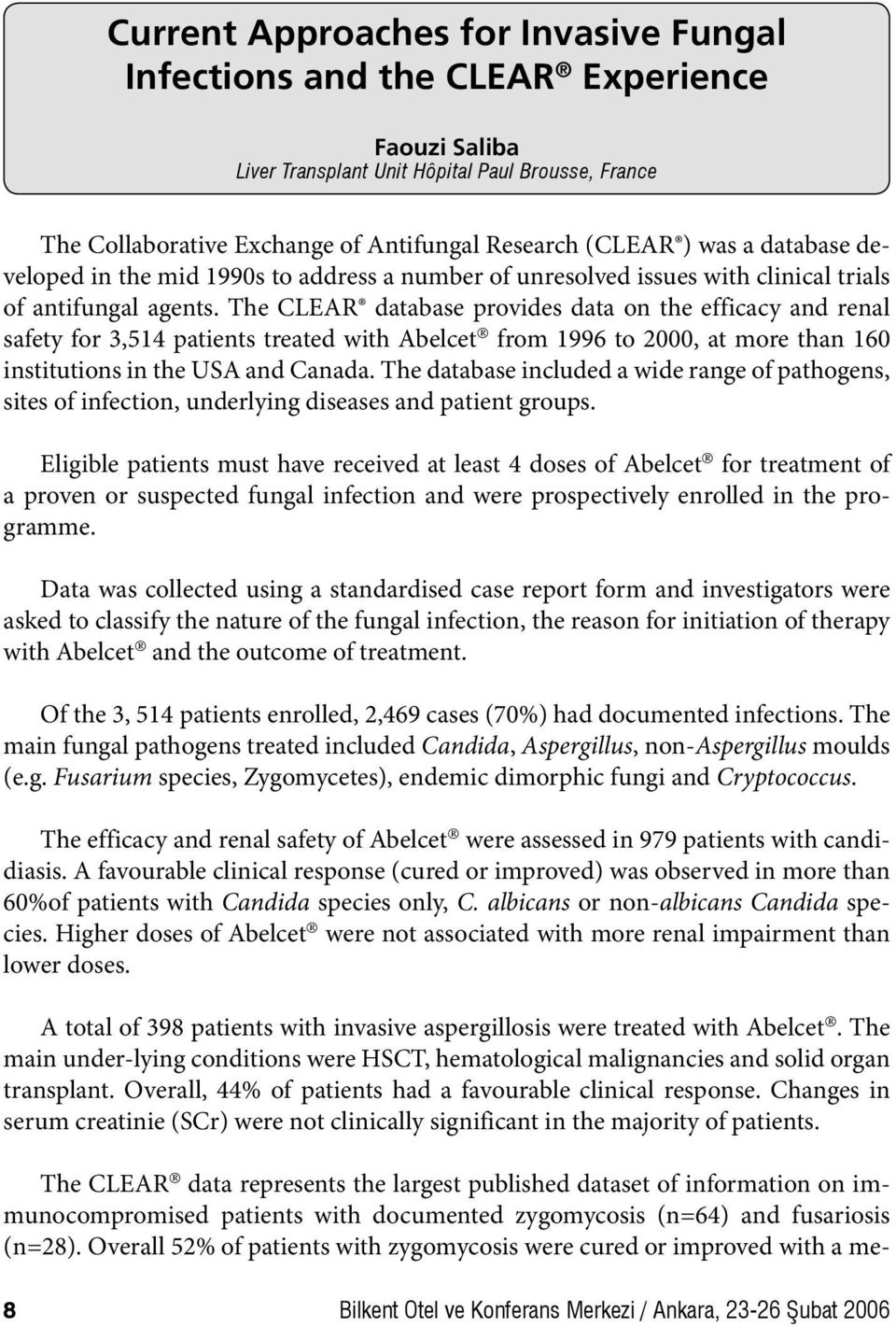 The CLEAR database provides data on the efficacy and renal safety for 3,514 patients treated with Abelcet from 1996 to 2000, at more than 160 institutions in the USA and Canada.