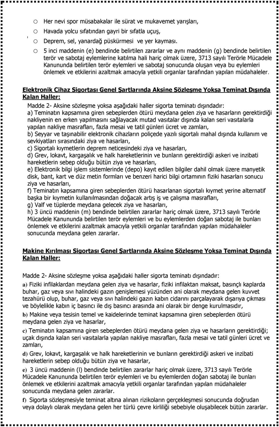 terör eylemleri ve sabtaj snucunda luşan veya bu eylemleri önlemek ve etkilerini azaltmak amacıyla yetkili rganlar tarafından yapılan müdahaleler.