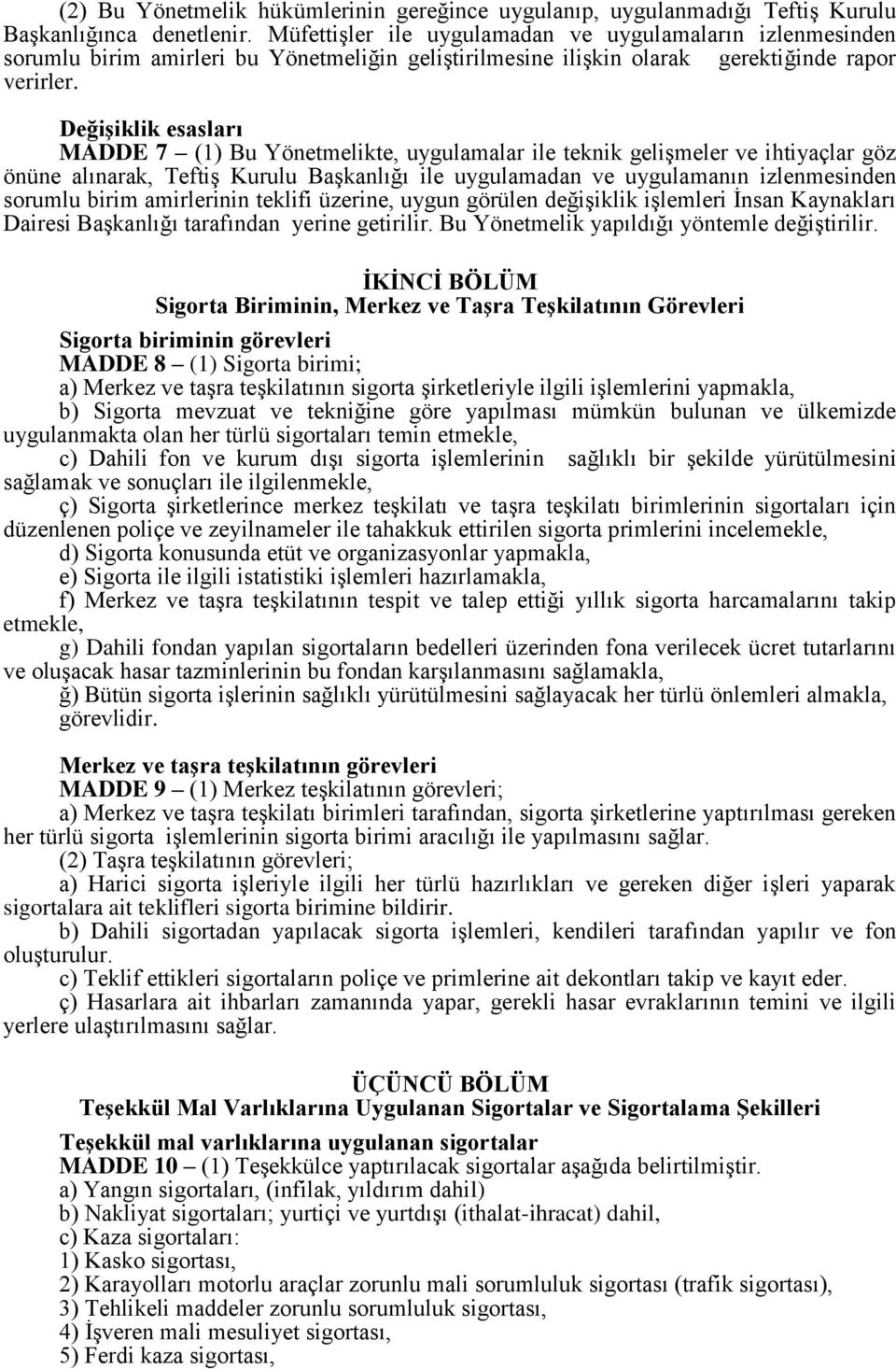 Değişiklik esasları MADDE 7 (1) Bu Yönetmelikte, uygulamalar ile teknik gelişmeler ve ihtiyaçlar göz önüne alınarak, Teftiş Kurulu Başkanlığı ile uygulamadan ve uygulamanın izlenmesinden sorumlu