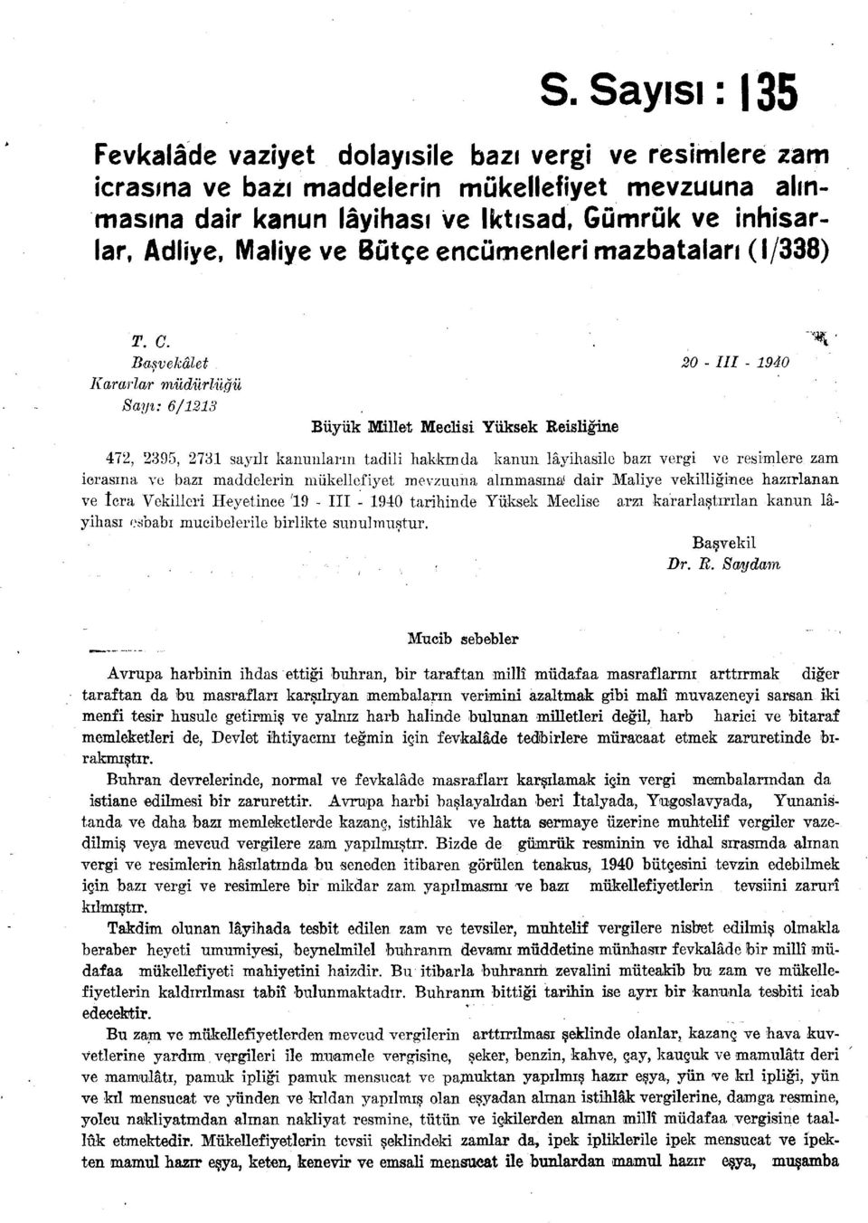 "^ ' Başvekâlet 20 - III - 1940 Kararlar müdürlüğü Sayı: 6/1213 Büyük Millet Meclisi Yüksek Reisliğine 472, 2395, 2731 sayılı kanunların tadili hakkında kanun lâyihasile bazı vergi ve resimlere zam