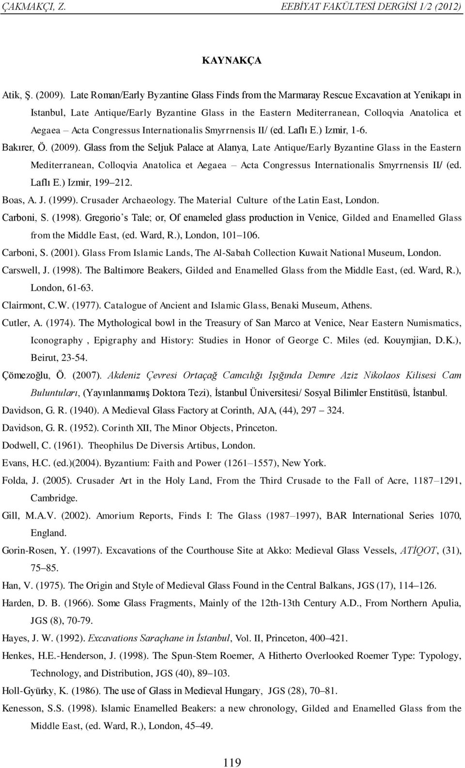 Congressus Internationalis Smyrrnensis II/ (ed. Laflı E.) Izmir, 1-6. Bakırer, Ö. (2009).