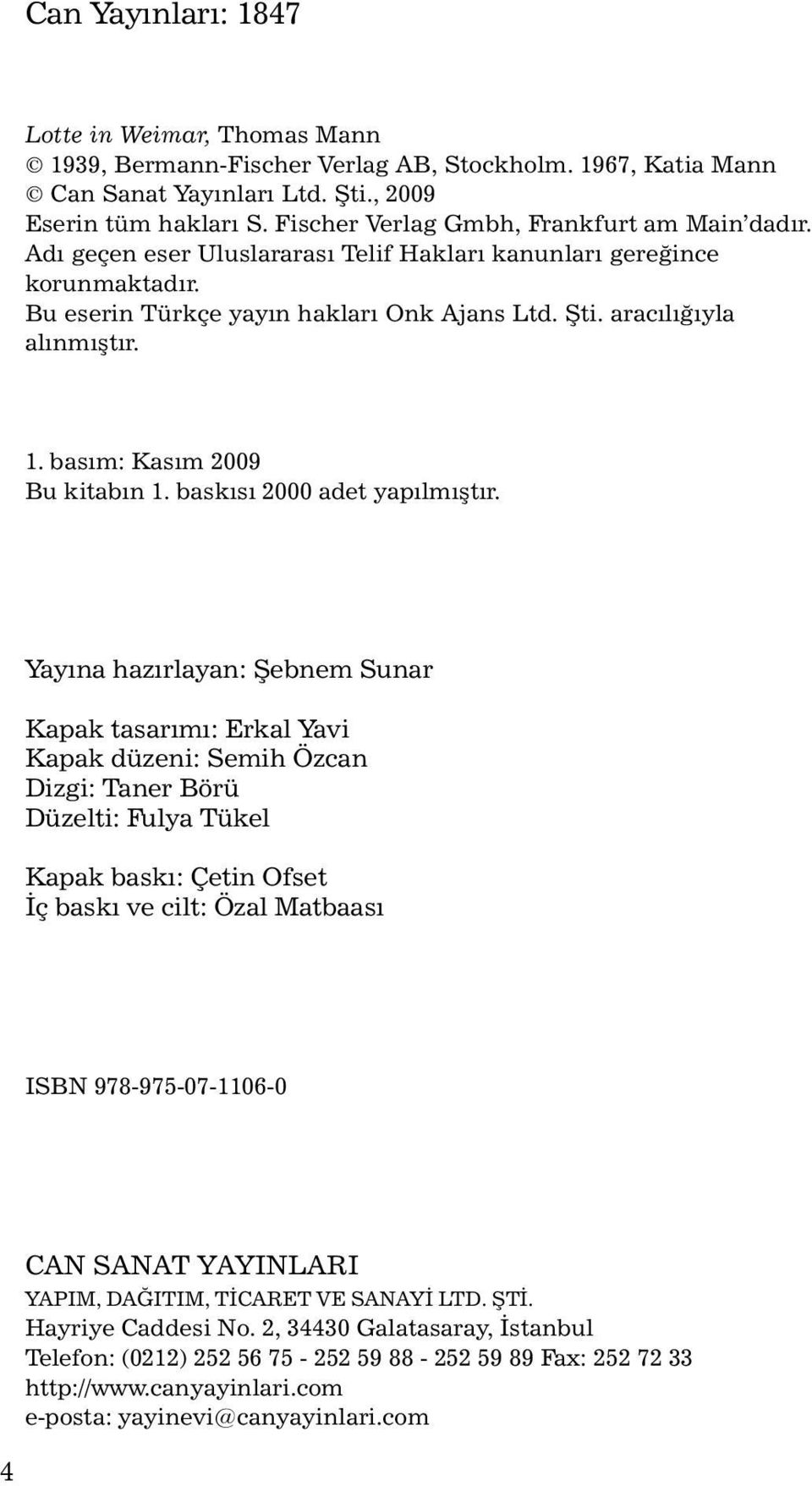 1. basým: Kasım 2009 Bu kitabın 1. baskısı 2000 adet yapılmıştır.