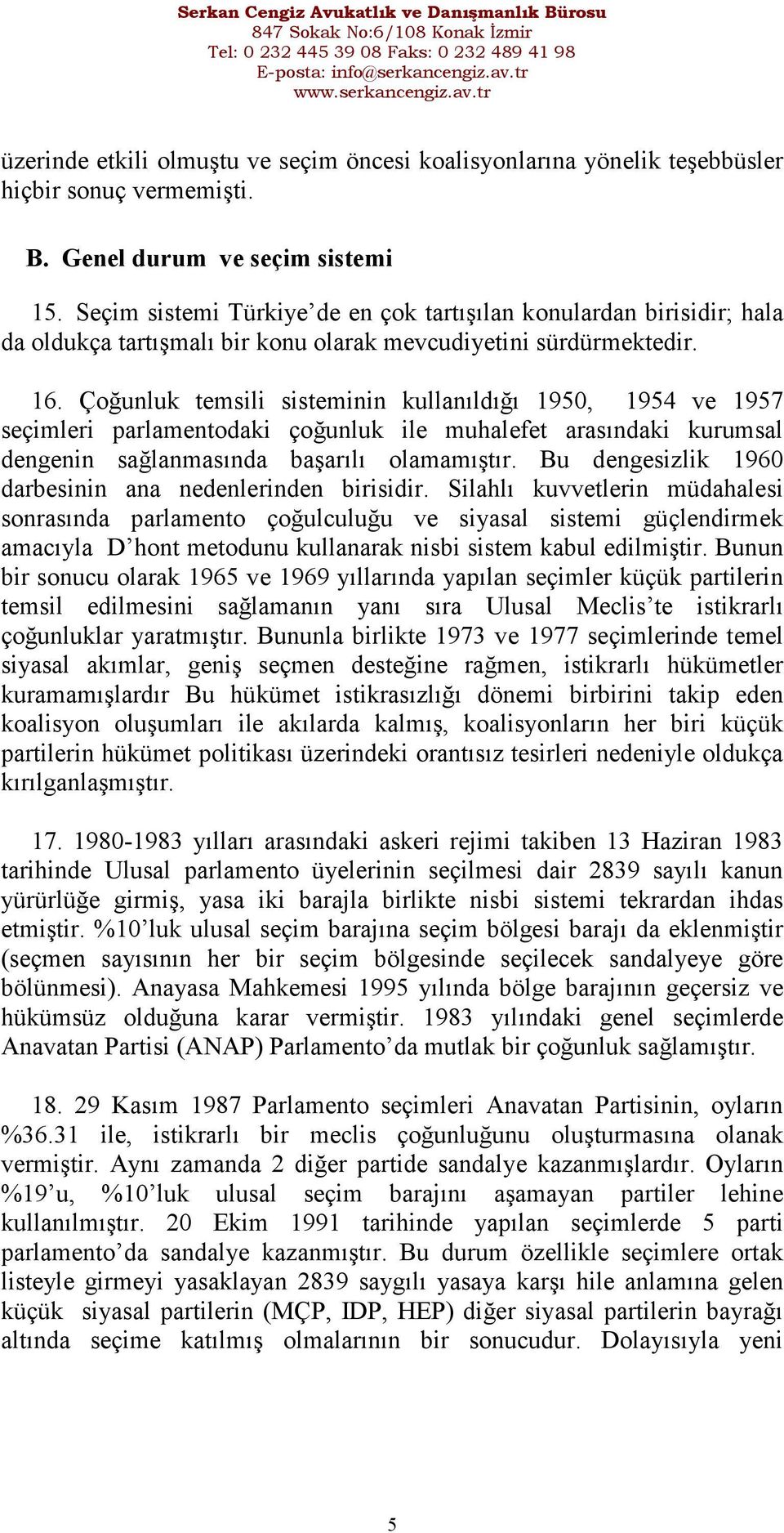 Çoğunluk temsili sisteminin kullanıldığı 1950, 1954 ve 1957 seçimleri parlamentodaki çoğunluk ile muhalefet arasındaki kurumsal dengenin sağlanmasında başarılı olamamıştır.