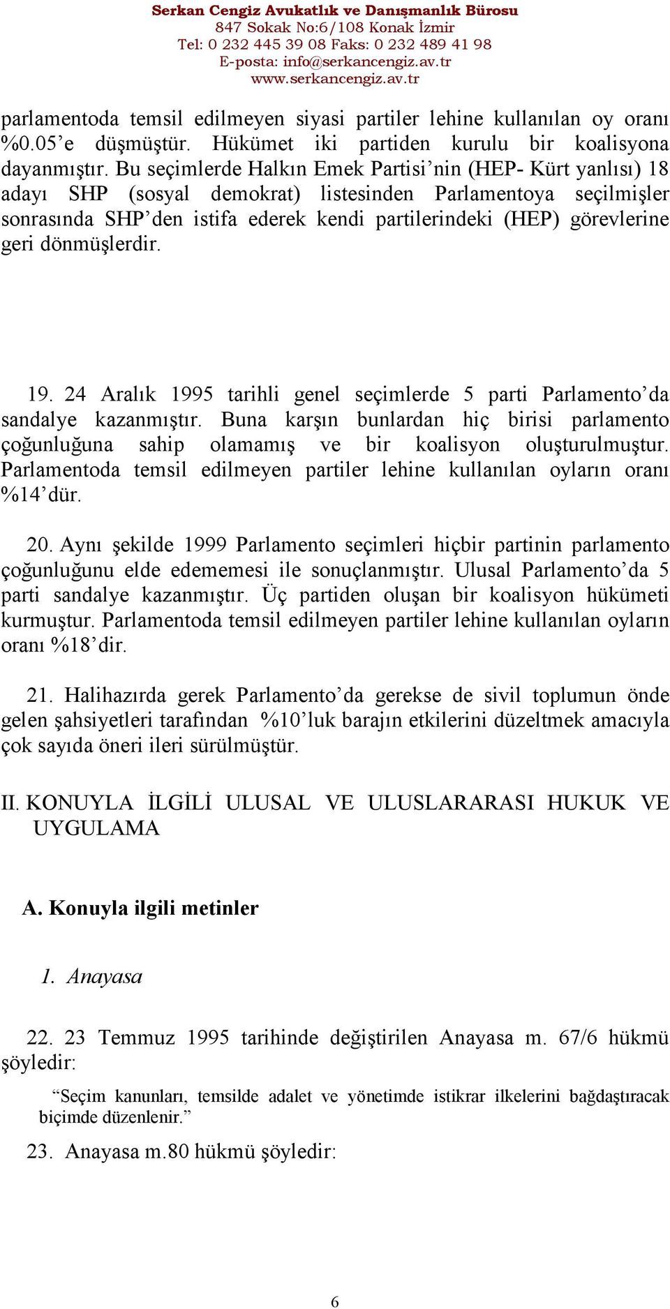 geri dönmüşlerdir. 19. 24 Aralık 1995 tarihli genel seçimlerde 5 parti Parlamento da sandalye kazanmıştır.