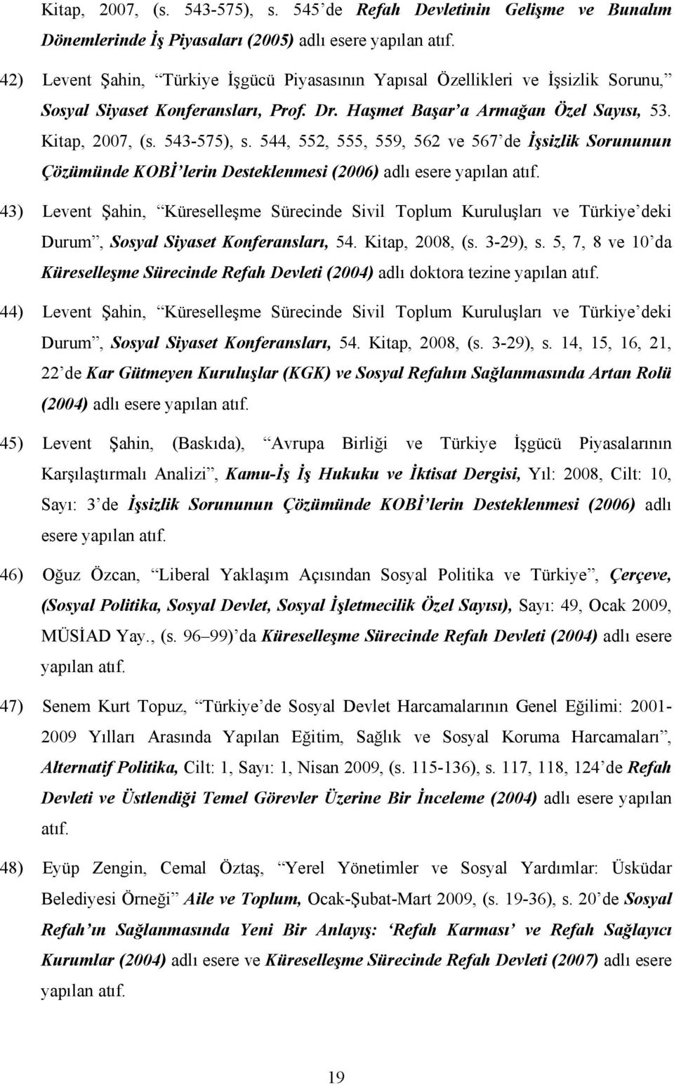 544, 552, 555, 559, 562 ve 567 de Đşsizlik Sorununun Çözümünde KOBĐ lerin Desteklenmesi (2006) adlı esere yapılan atıf.