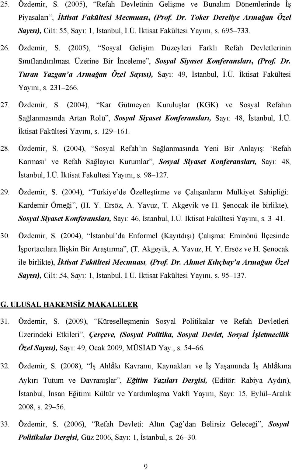 Turan Yazgan a Armağan Özel Sayısı), Sayı: 49, Đstanbul, Đ.Ü. Đktisat Fakültesi Yayını, s. 21 266. 27. Özdemir, S.