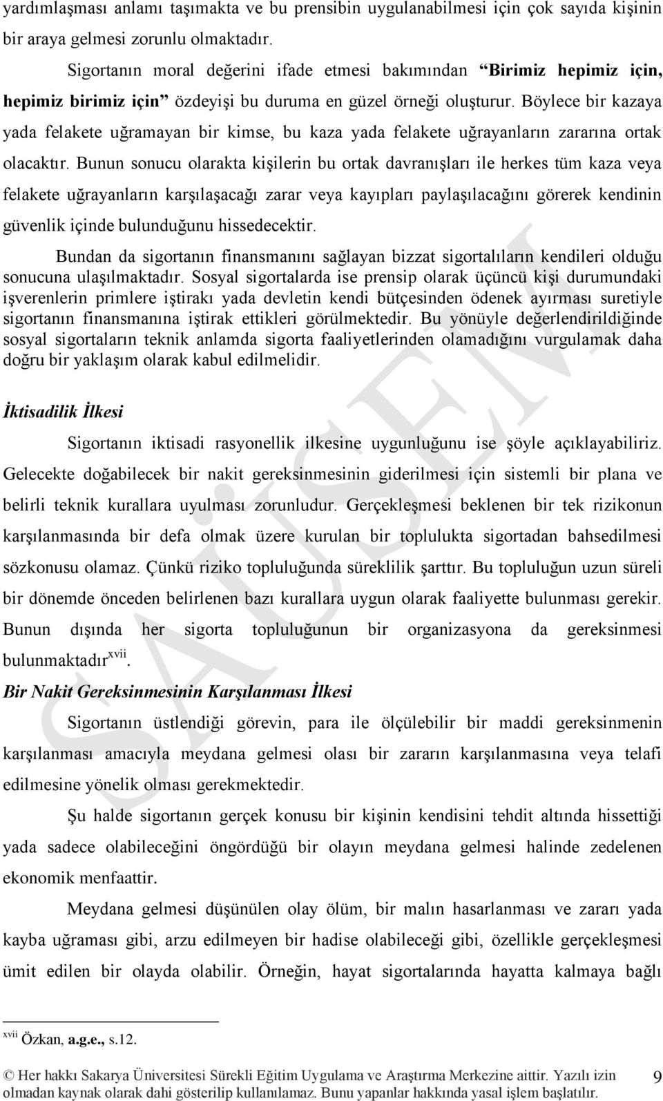 Böylece bir kazaya yada felakete uğramayan bir kimse, bu kaza yada felakete uğrayanların zararına ortak olacaktır.