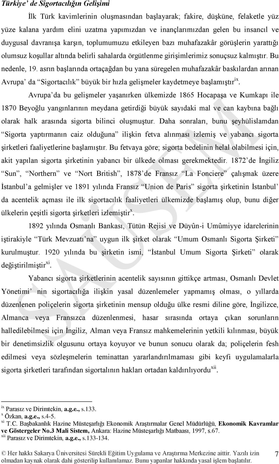 asrın başlarında ortaçağdan bu yana süregelen muhafazakâr baskılardan arınan Avrupa da Sigortacılık büyük bir hızla gelişmeler kaydetmeye başlamıştır ix.