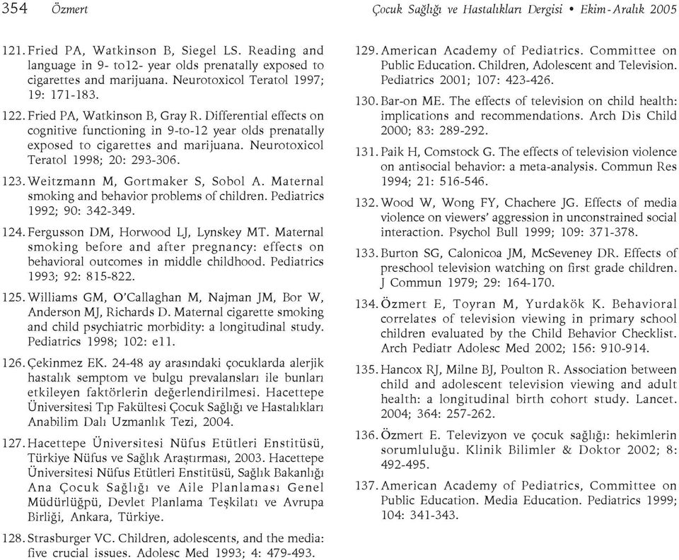 Neurotoxicol Teratol 1998; 20: 293-306. 123. Weitzmann M, Gortmaker S, Sobol A. Maternal smoking and behavior problems of children. Pediatrics 1992; 90: 342-349. 124.