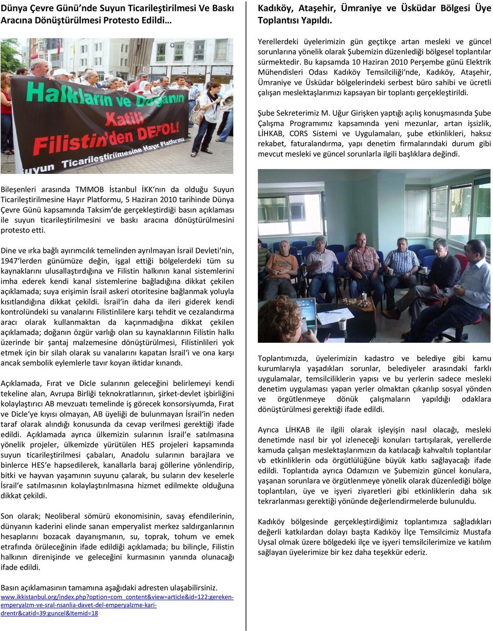 Bu kapsamda 10 Haziran 2010 Perşembe günü Elektrik Mühendisleri Odası Kadıköy Temsilciliği nde, Kadıköy, Ataşehir, Ümraniye ve Üsküdar bölgelerindeki serbest büro sahibi ve ücretli çalışan