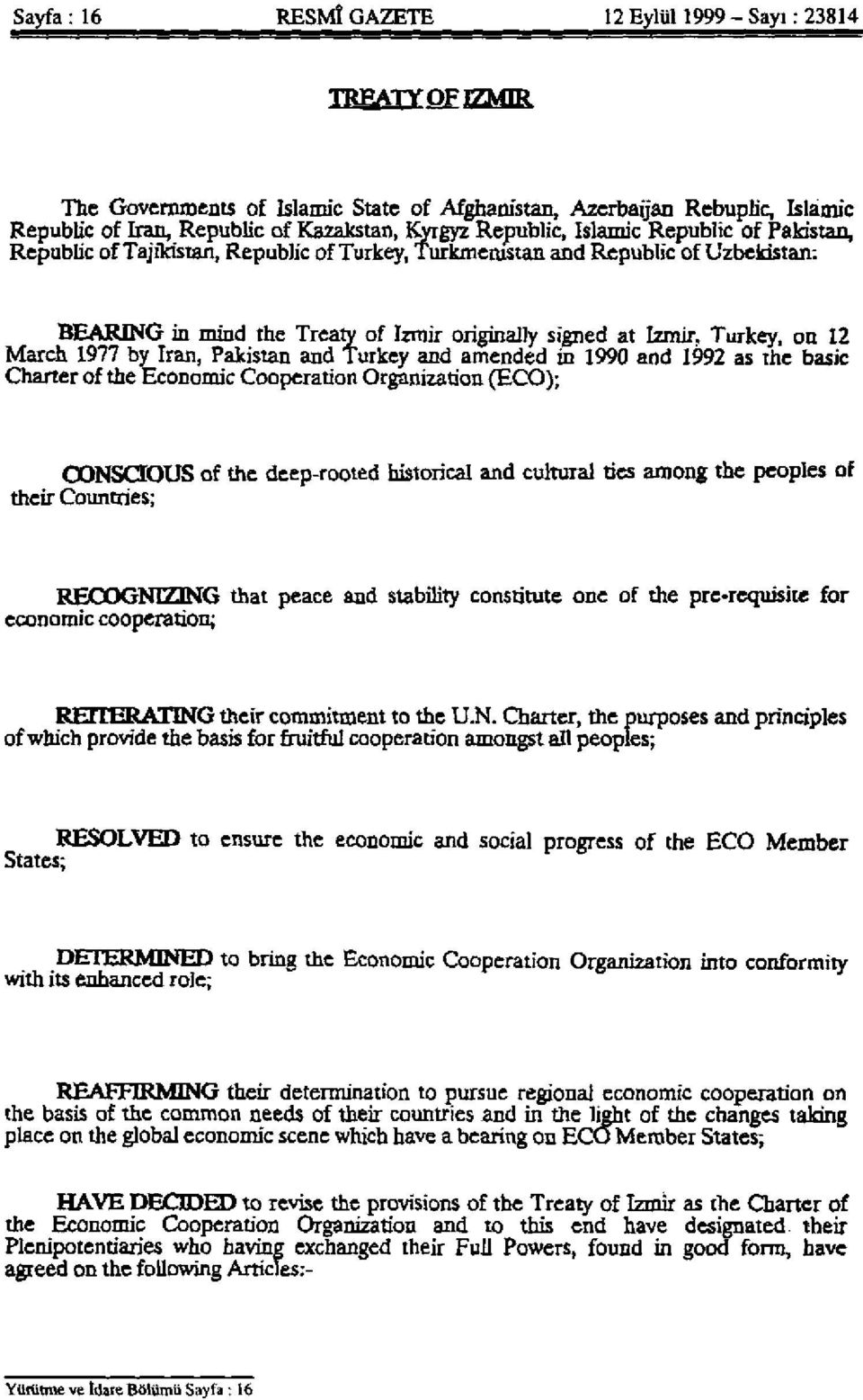 Turkey, on 12 March 1977 by Iran, Pakistan and Turkey and amended in 1990 and 1992 as the basic Charter of the Economic Cooperation Organization (ECO); CONSCIOUS of the deep-rooted historical and