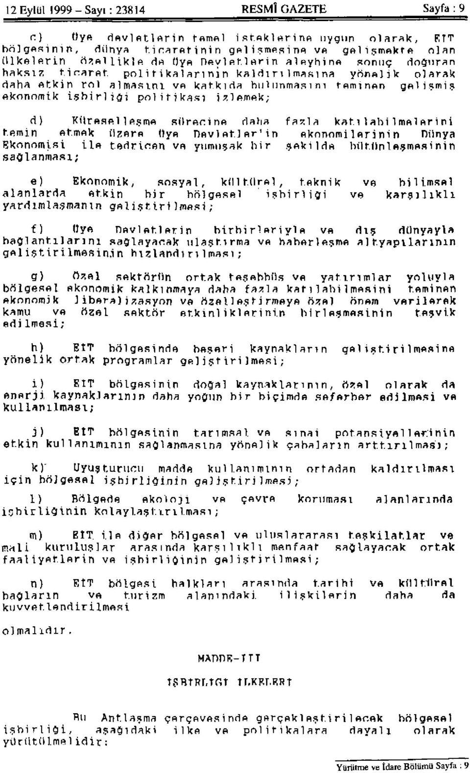 d) Küreselleşme sürecine daha fazla katılabilmelerini temin etmek üzere üye Devletler'in ekonomilerinin Dünya Ekonomisi ile tedricen ve yumuşak bir şekilde bütünleşmesinin sağlanması; e) Ekonomik,