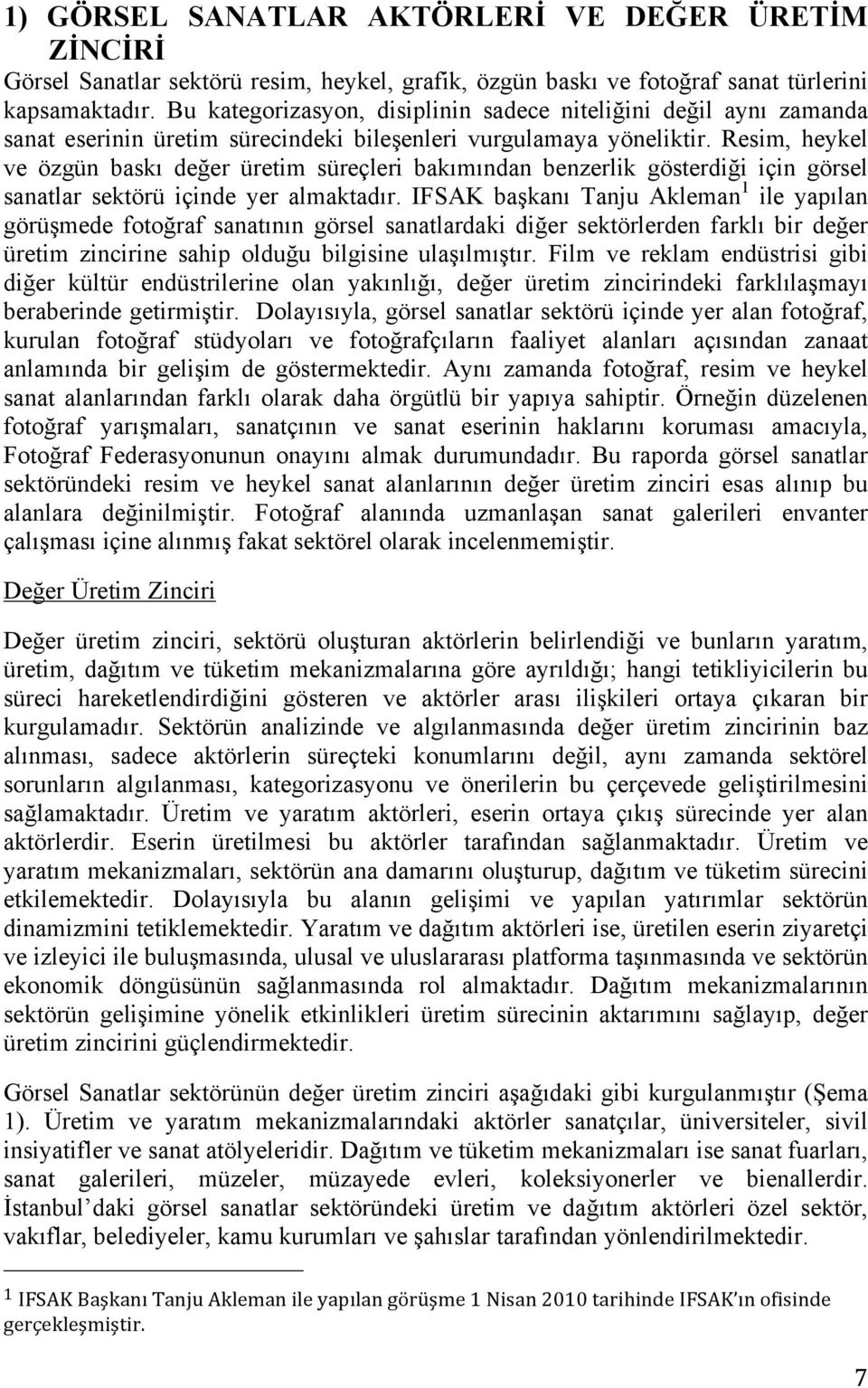 Resim, heykel ve özgün baskı değer üretim süreçleri bakımından benzerlik gösterdiği için görsel sanatlar sektörü içinde yer almaktadır.