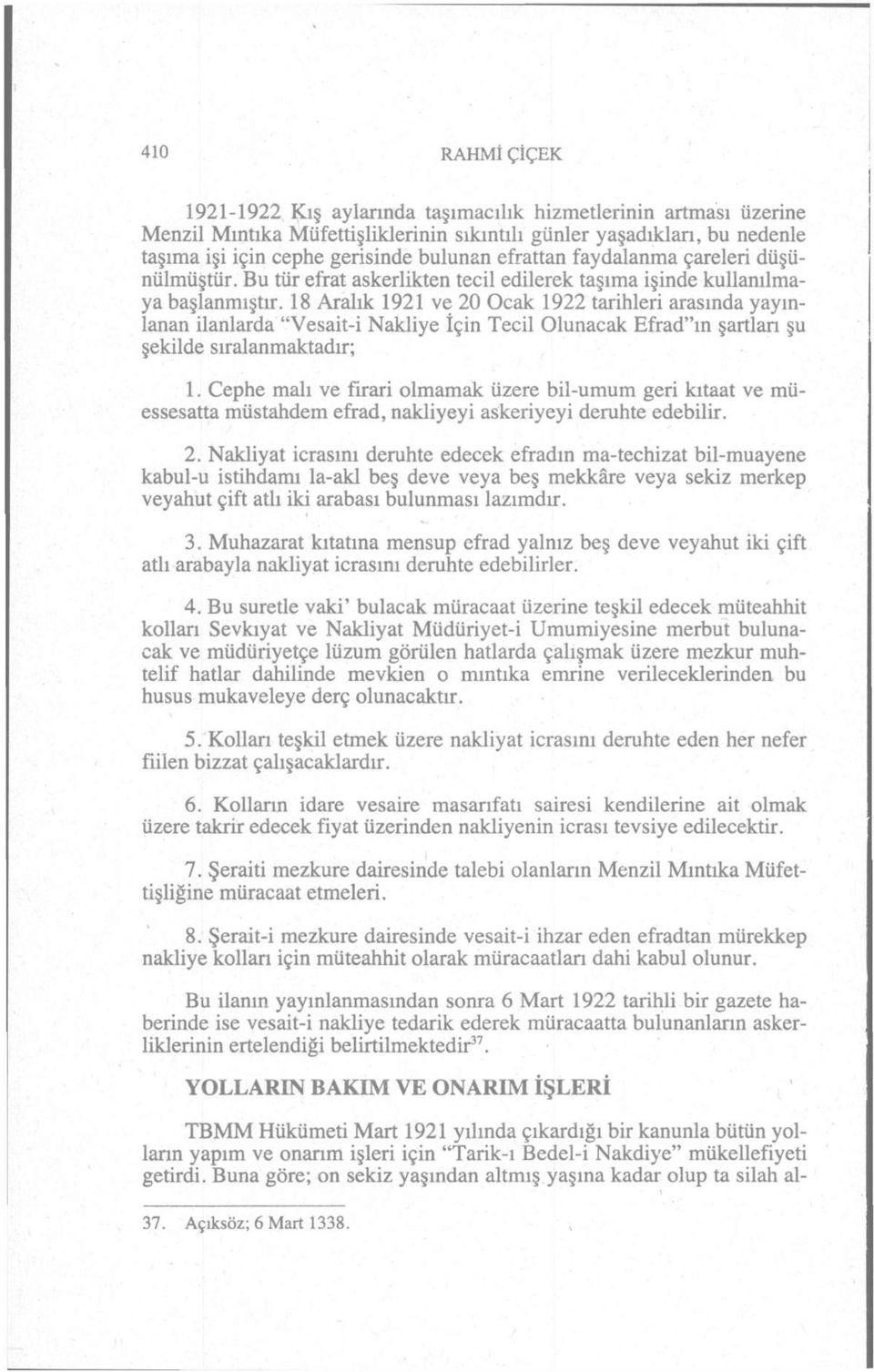 18 Aralık 1921 ve 20 Ocak 1922 tarihleri arasında yayınlanan ilanlarda "Vesait-i Nakliye İçin Tecil Olunacak Efrad"ın şartlan şu şekilde sıralanmaktadır; 1.