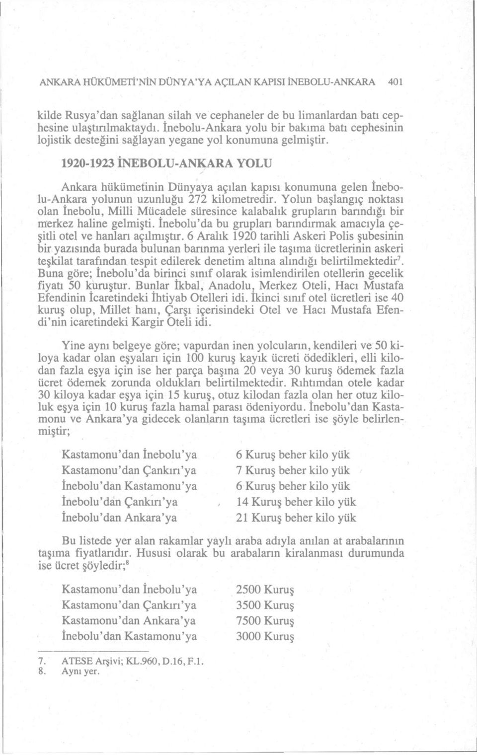 1920-1923 İNEBOLU-ANKARA YOLU Ankara hükümetinin Dünyaya açılan kapısı konumuna gelen İnebolu-Ankara yolunun uzunluğu 272 kilometredir.