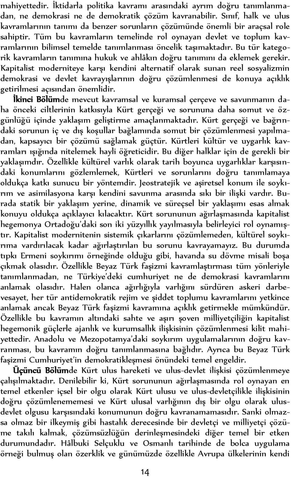 Tüm bu kavramların temelinde rol oynayan devlet ve toplum kavramlarının bilimsel temelde tanımlanması öncelik taşımaktadır.