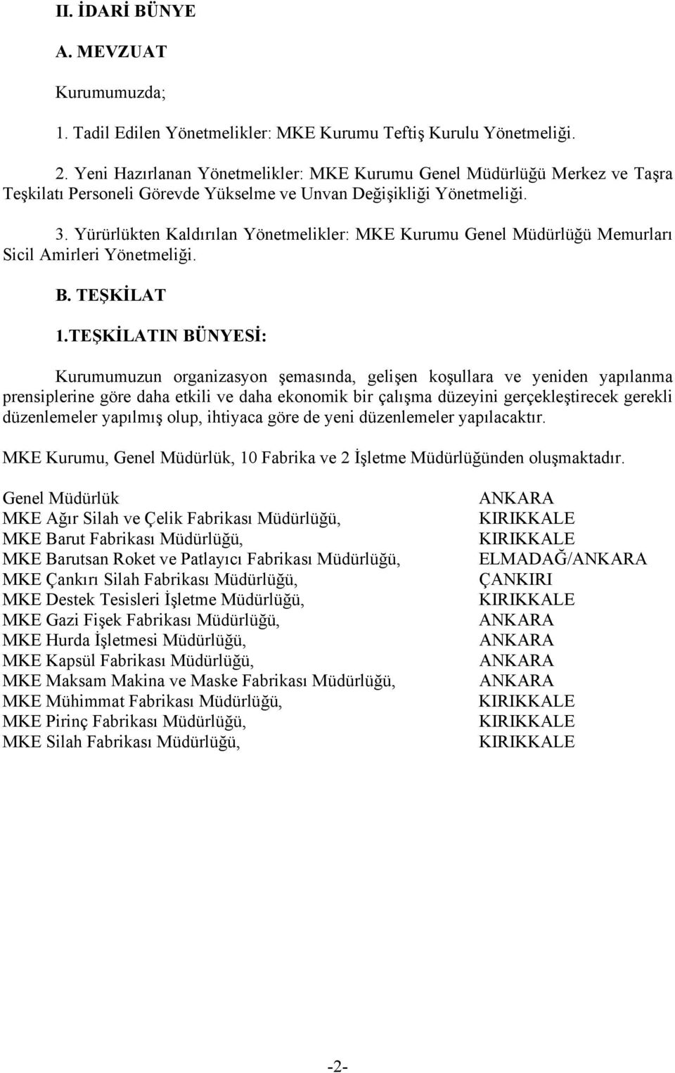 Yürürlükten Kaldırılan Yönetmelikler: MKE Kurumu Genel Müdürlüğü Memurları Sicil Amirleri Yönetmeliği. B. TEŞKİLAT 1.