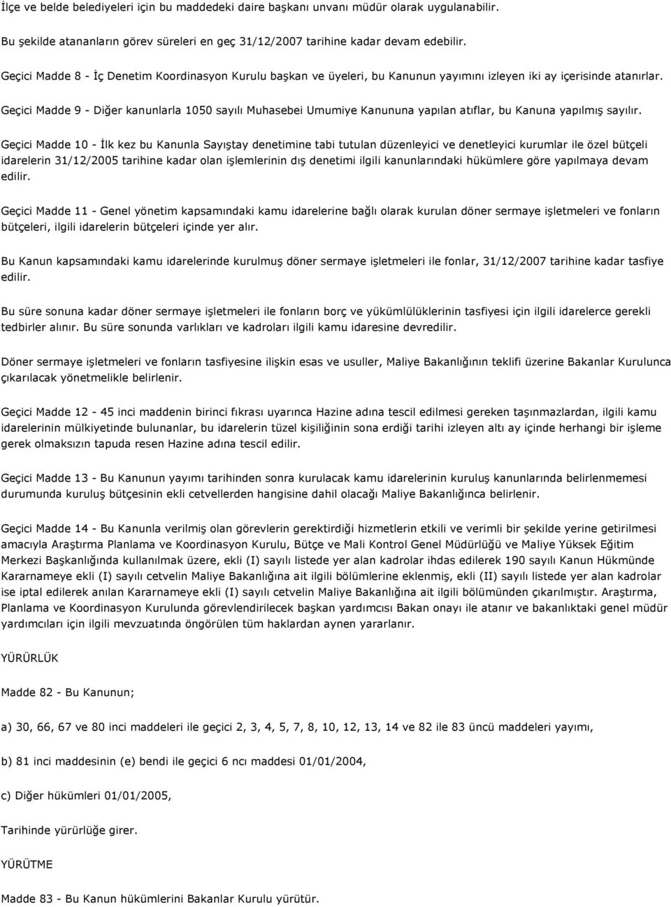 Geçici Madde 9 - Diğer kanunlarla 1050 sayılı Muhasebei Umumiye Kanununa yapılan atıflar, bu Kanuna yapılmış sayılır.