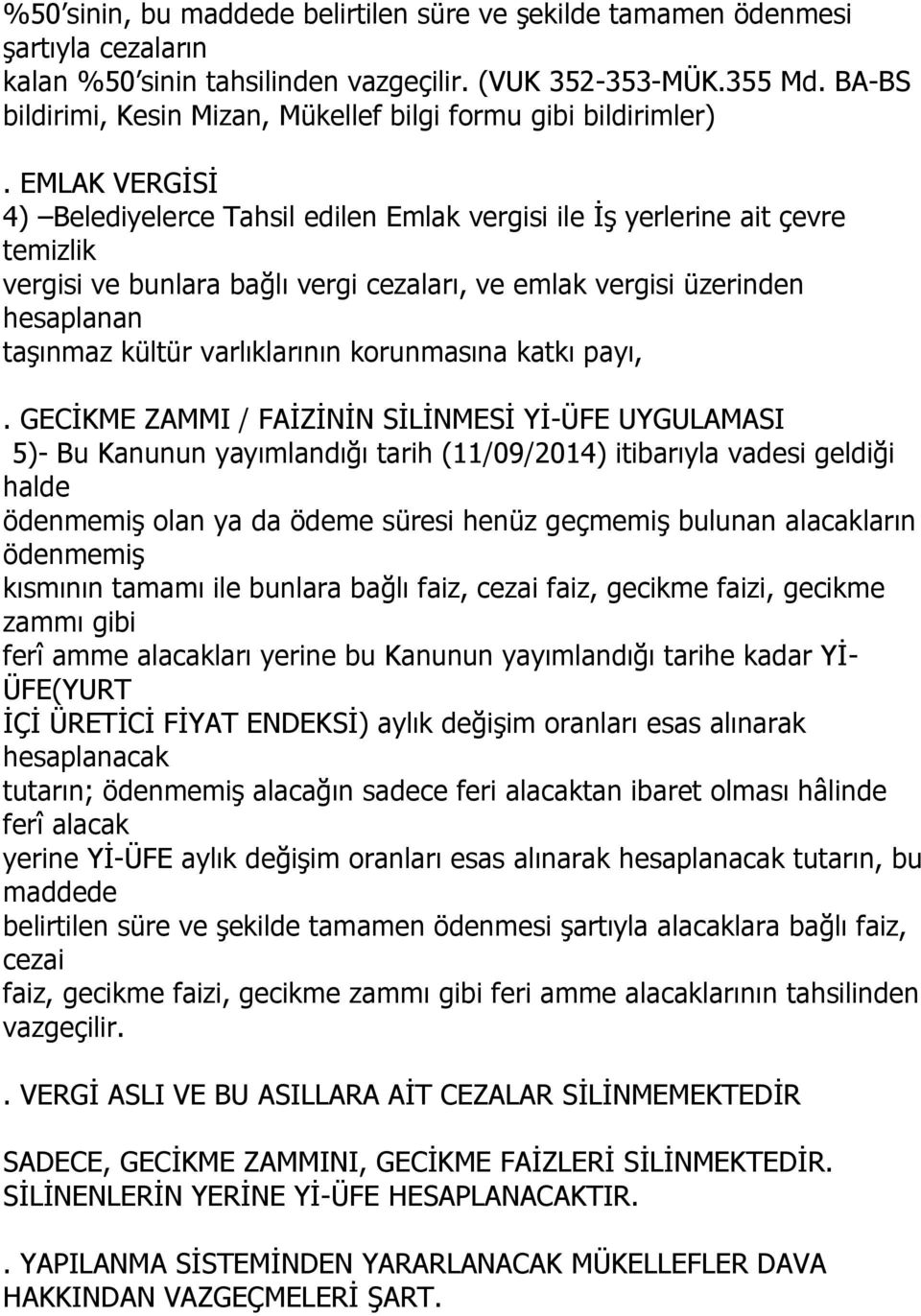 EMLAK VERGİSİ 4) Belediyelerce Tahsil edilen Emlak vergisi ile İş yerlerine ait çevre temizlik vergisi ve bunlara bağlı vergi cezaları, ve emlak vergisi üzerinden hesaplanan taşınmaz kültür