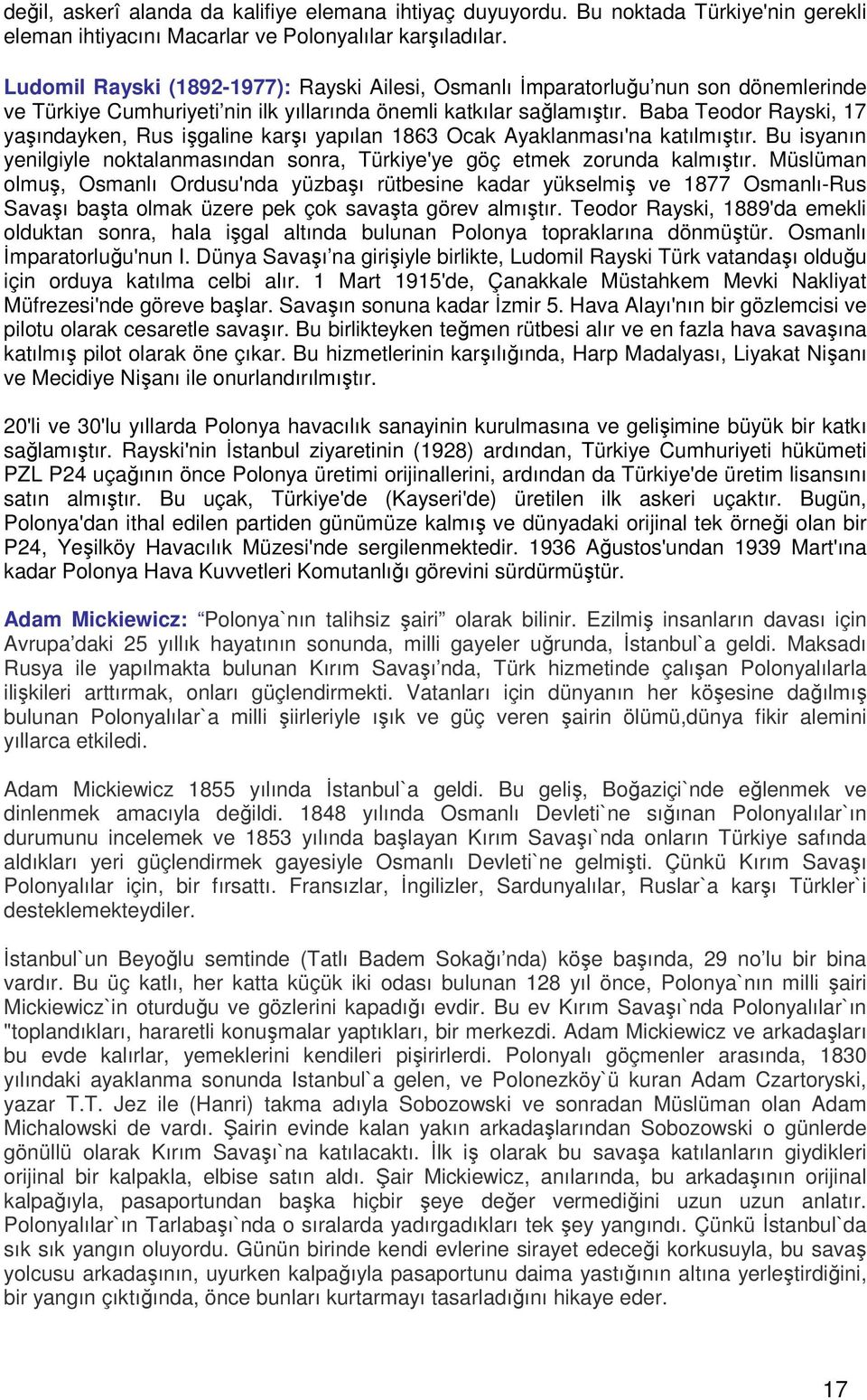 Baba Teodor Rayski, 17 yaşındayken, Rus işgaline karşı yapılan 1863 Ocak Ayaklanması'na katılmıştır. Bu isyanın yenilgiyle noktalanmasından sonra, Türkiye'ye göç etmek zorunda kalmıştır.