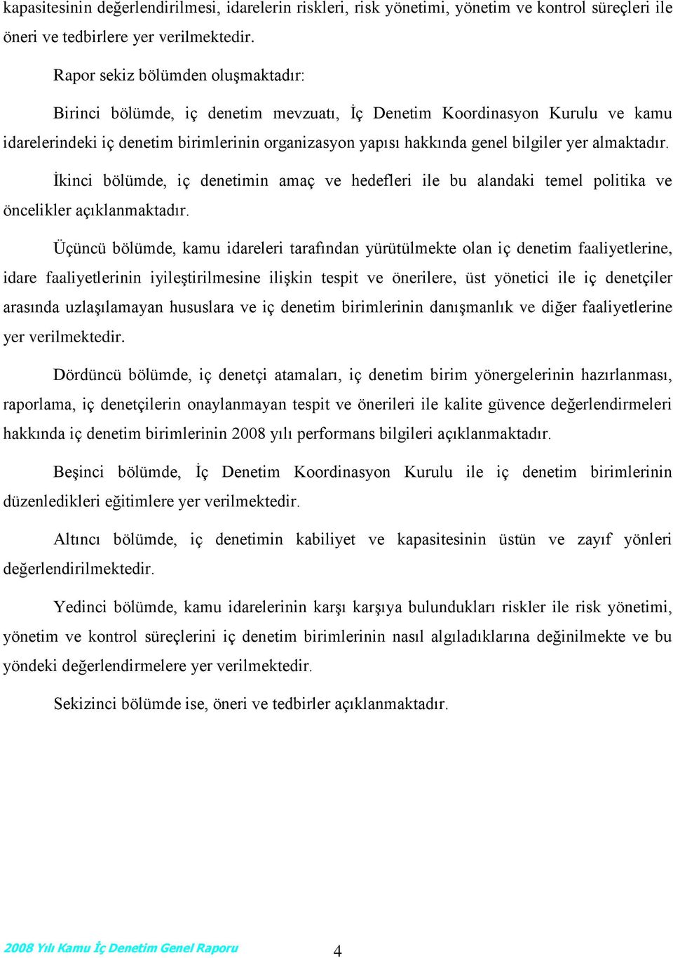 almaktadır. İkinci bölümde, iç denetimin amaç ve hedefleri ile bu alandaki temel politika ve öncelikler açıklanmaktadır.