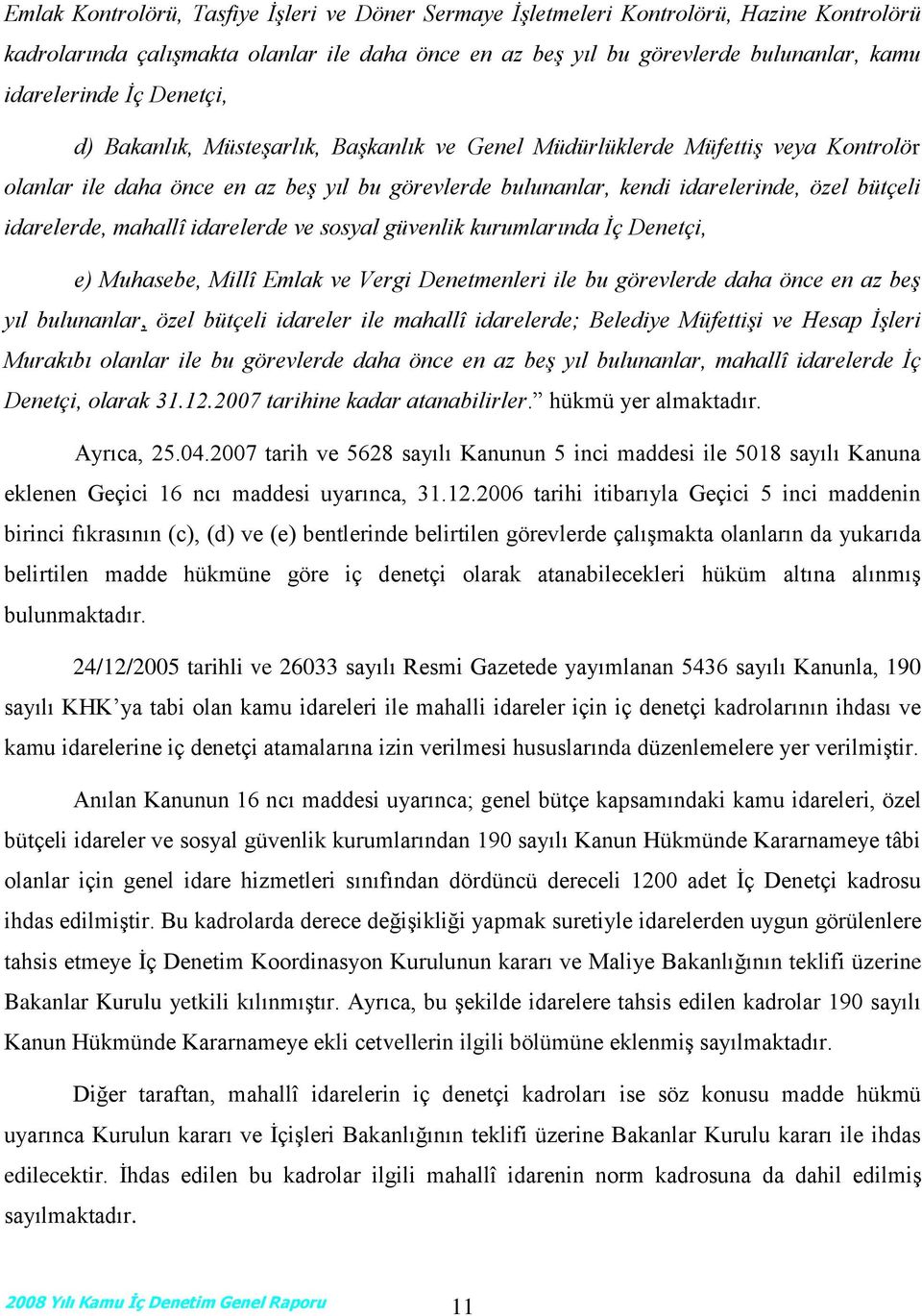 mahallî idarelerde ve sosyal güvenlik kurumlarında İç Denetçi, e) Muhasebe, Millî Emlak ve Vergi Denetmenleri ile bu görevlerde daha önce en az beş yıl bulunanlar, özel bütçeli idareler ile mahallî