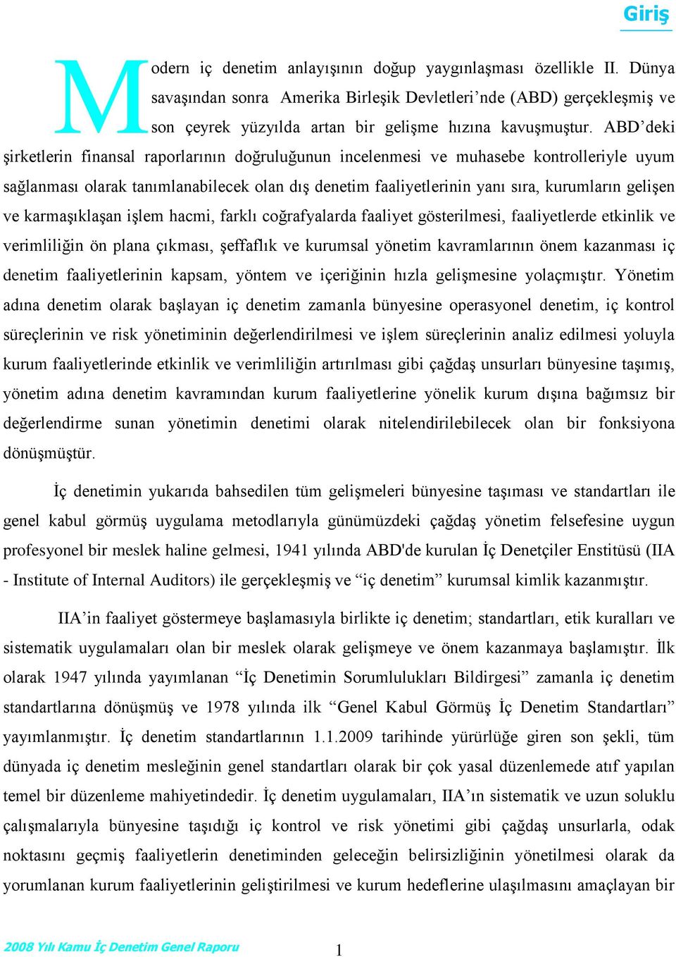 ABD deki şirketlerin finansal raporlarının doğruluğunun incelenmesi ve muhasebe kontrolleriyle uyum sağlanması olarak tanımlanabilecek olan dış denetim faaliyetlerinin yanı sıra, kurumların gelişen