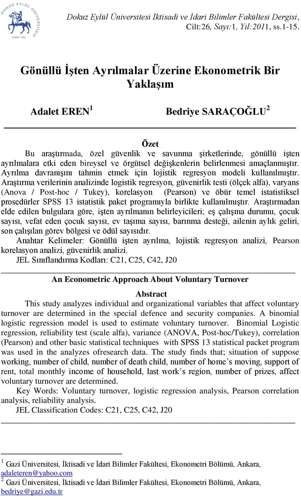 Ayrılma davranışını tahmin etmek için lojistik regresyon modeli kullanılmıştır.