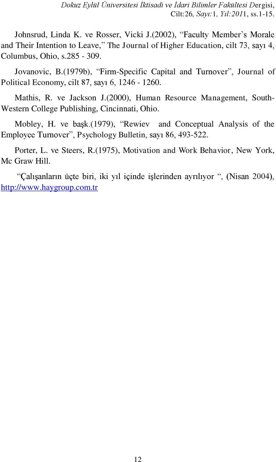 (1979b), Firm-Specific Capital and Turnover, Journal of Political Economy, cilt 87, sayı 6, 1246-1260. Mathis, R. ve Jackson J.