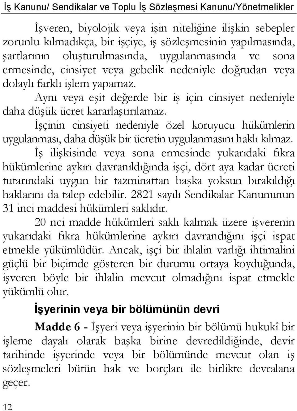 İşçinin cinsiyeti nedeniyle özel koruyucu hükümlerin uygulanması, daha düşük bir ücretin uygulanmasını haklı kılmaz.