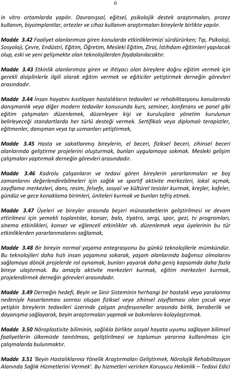 yeni gelişmekte olan teknolojilerden faydalanılacaktır. Madde 3.