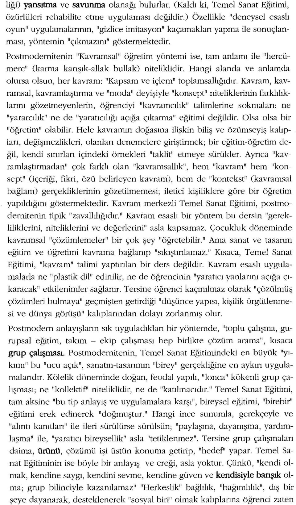 Postmodernitenin "Kavramsal" öğretim yöntemi ise, tam anlamı ile "hercümercii (karma karışık-allak bullak) niteliklidir.