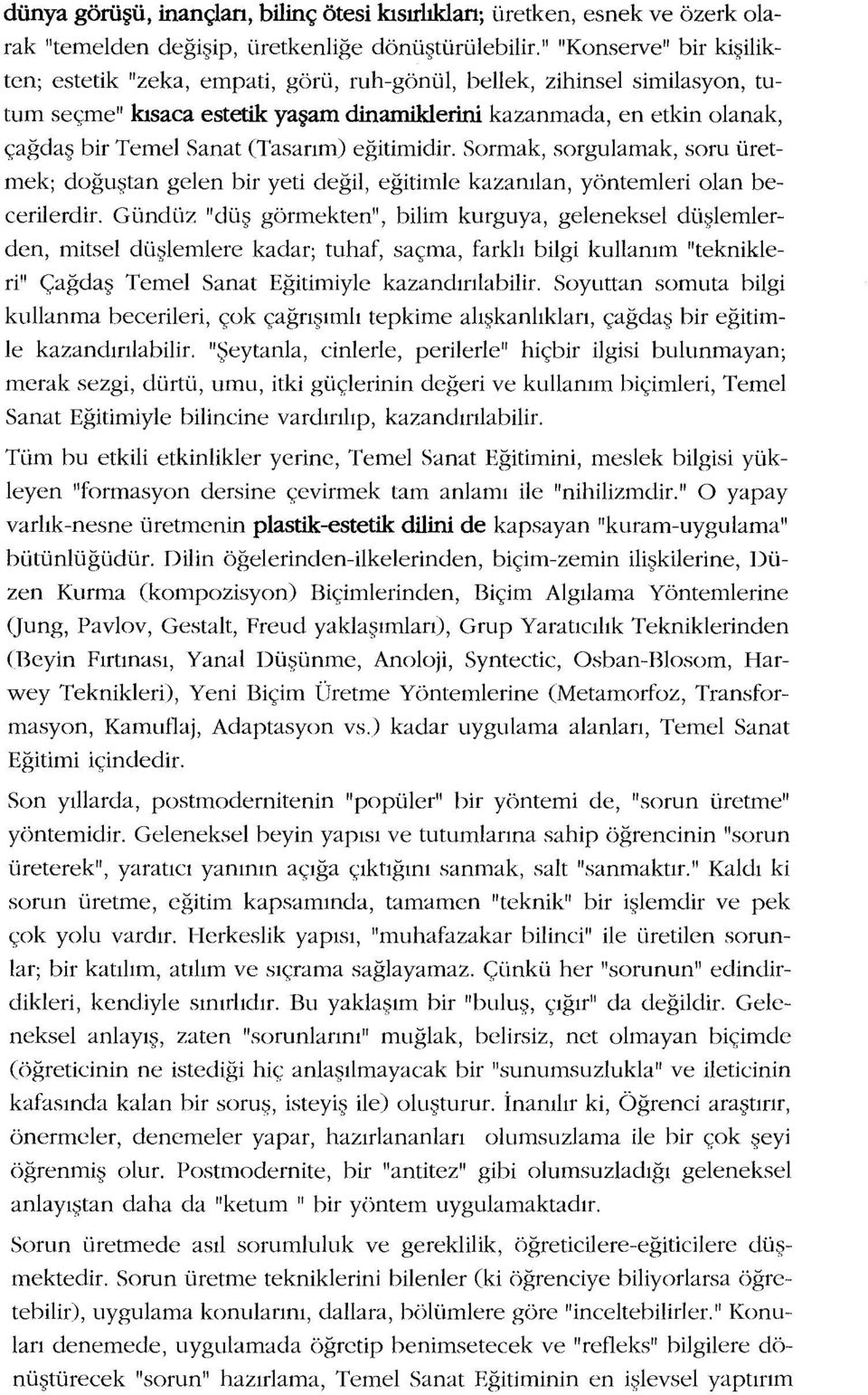 (Tasarım) eğitimidir. Sormak, sorgulamak, soru üretmek; doğuştan gelen bir yeti değil, eğitimle kazanılan, yöntemleri olan becerilerdir.