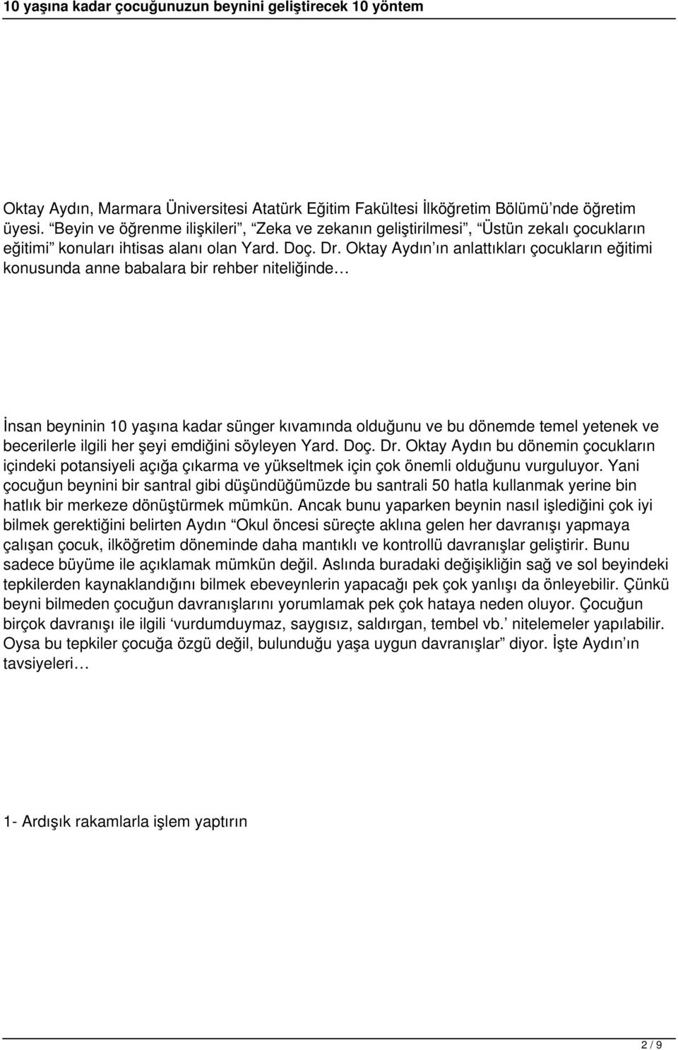 Oktay Aydın ın anlattıkları çocukların eğitimi konusunda anne babalara bir rehber niteliğinde İnsan beyninin 10 yaşına kadar sünger kıvamında olduğunu ve bu dönemde temel yetenek ve becerilerle