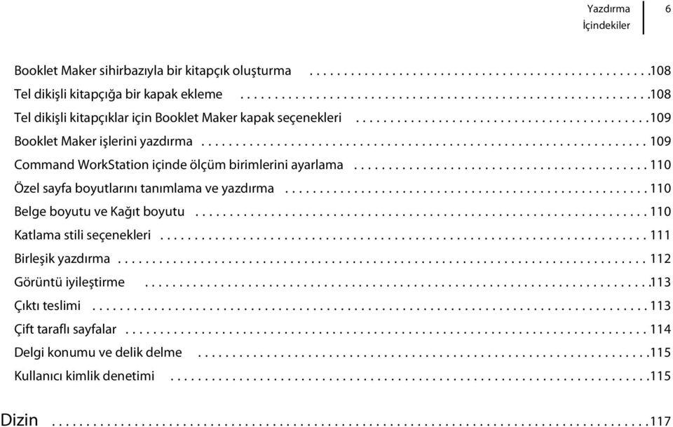 ..109 Command WorkStation içinde ölçüm birimlerini ayarlama...110 Özel sayfa boyutlarını tanımlama ve yazdırma...110 Belge boyutu ve Kağıt boyutu.